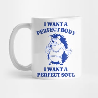 I Want A Perfect Body I Want A Perfect Soul Shirt, Porcupine Meme Shirt, Funny Meme Shirt, Oddly Specific Shirt, Vintage Cartoon Shirt Mug